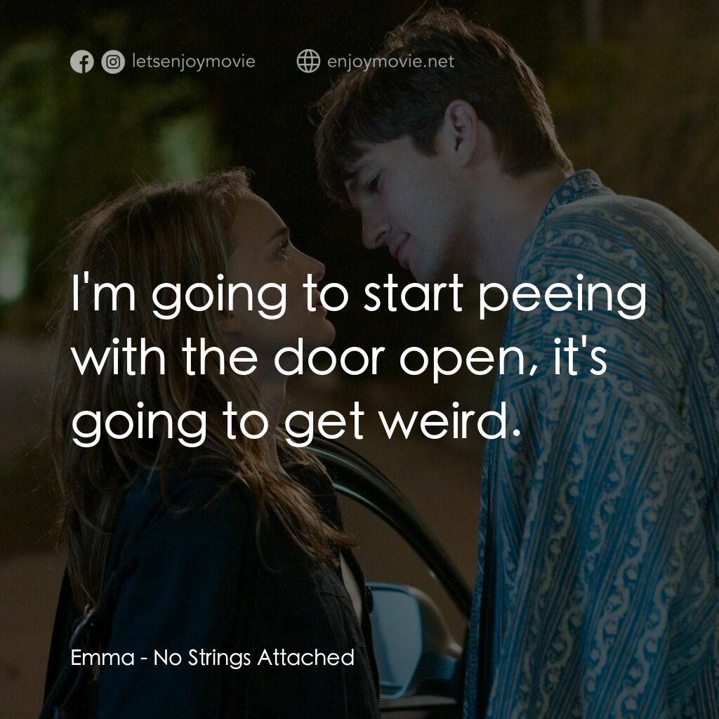 飯飯之交電影對白：Emma:  I'm going to start peeing with the door open, it's going to get weird.