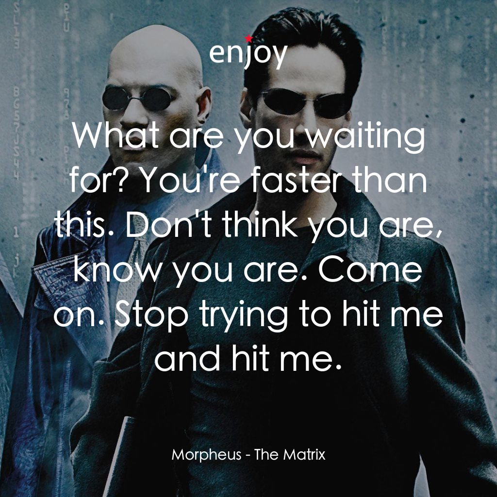 廿二世紀殺人網絡電影對白：Morpheus: What are you waiting for? You're faster than this. Don't think you are,