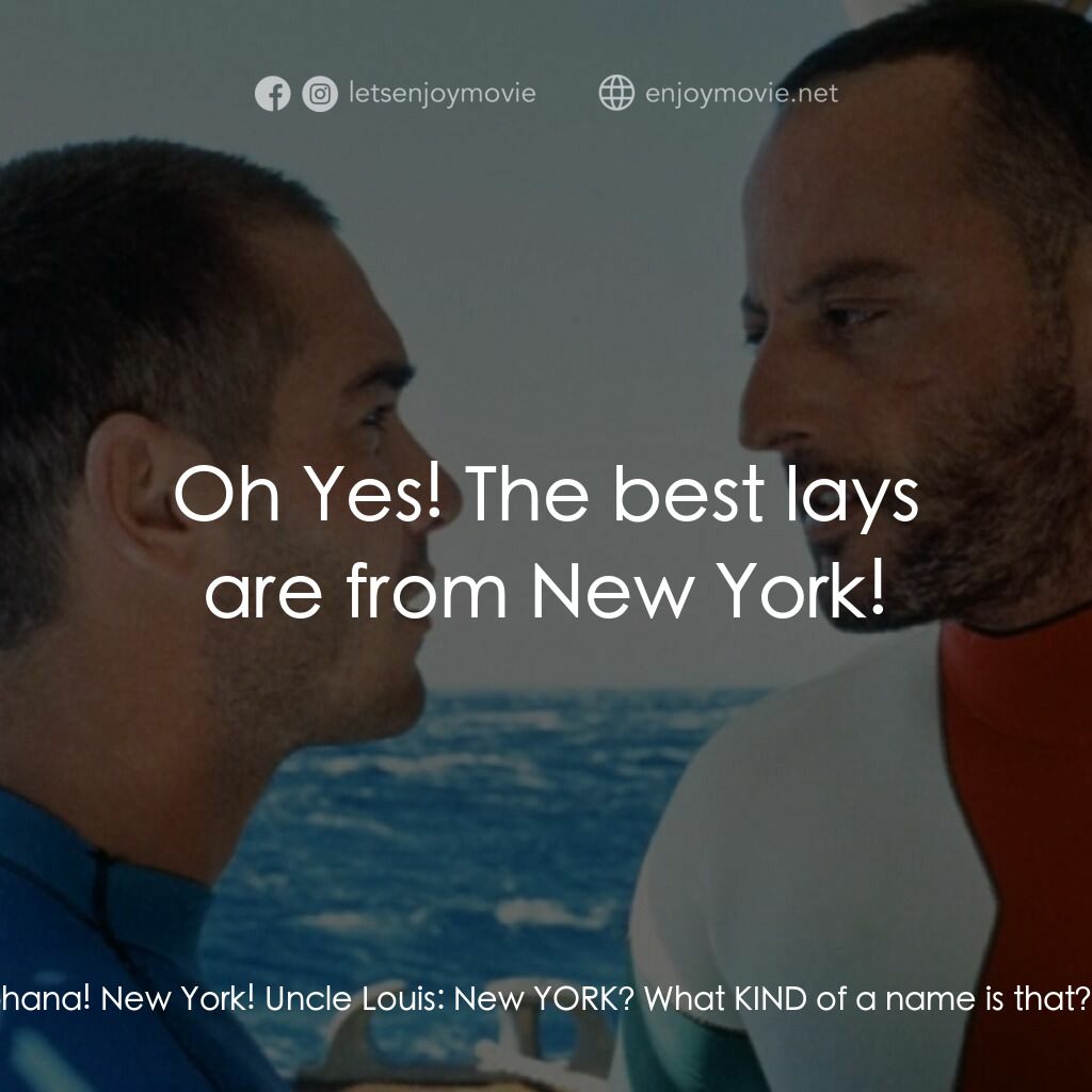 碧海藍天電影對白：Uncle Louis:  So, where are you from, Henrietta? Jacques:  Johana! New York! Uncl