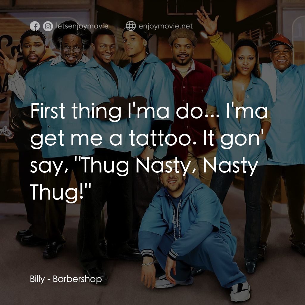 哈啦大髮師電影對白：Billy: First thing I'ma do... I'ma get me a tattoo. It gon' say, 