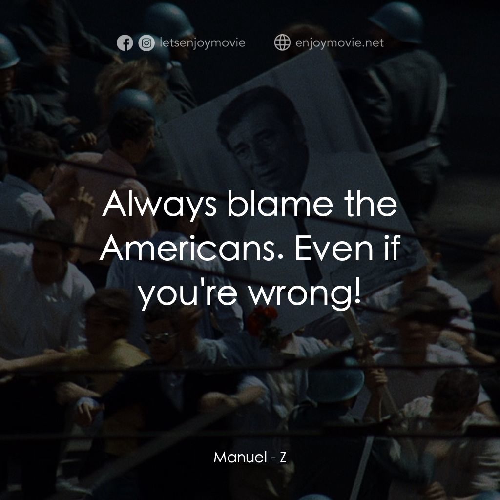 大風暴電影對白：Manuel: Always blame the Americans. Even if you're wrong!