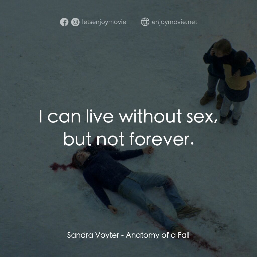 墜惡真相電影對白：Sandra Voyter:  I can live without sex, but not forever.