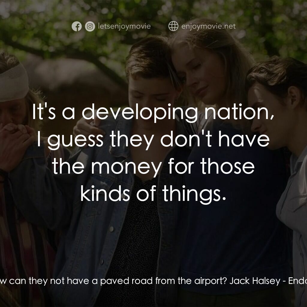 荒野狂屠電影對白：Noah Halsey:  How can they not have a paved road from the airport? Jack Halsey:  