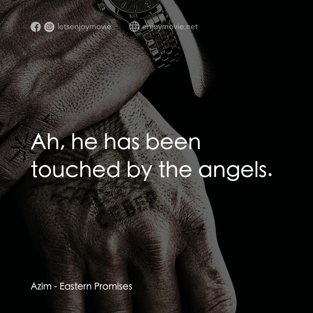 黑幕謎情電影對白：Azim:  Ah, he has been touched by the angels.