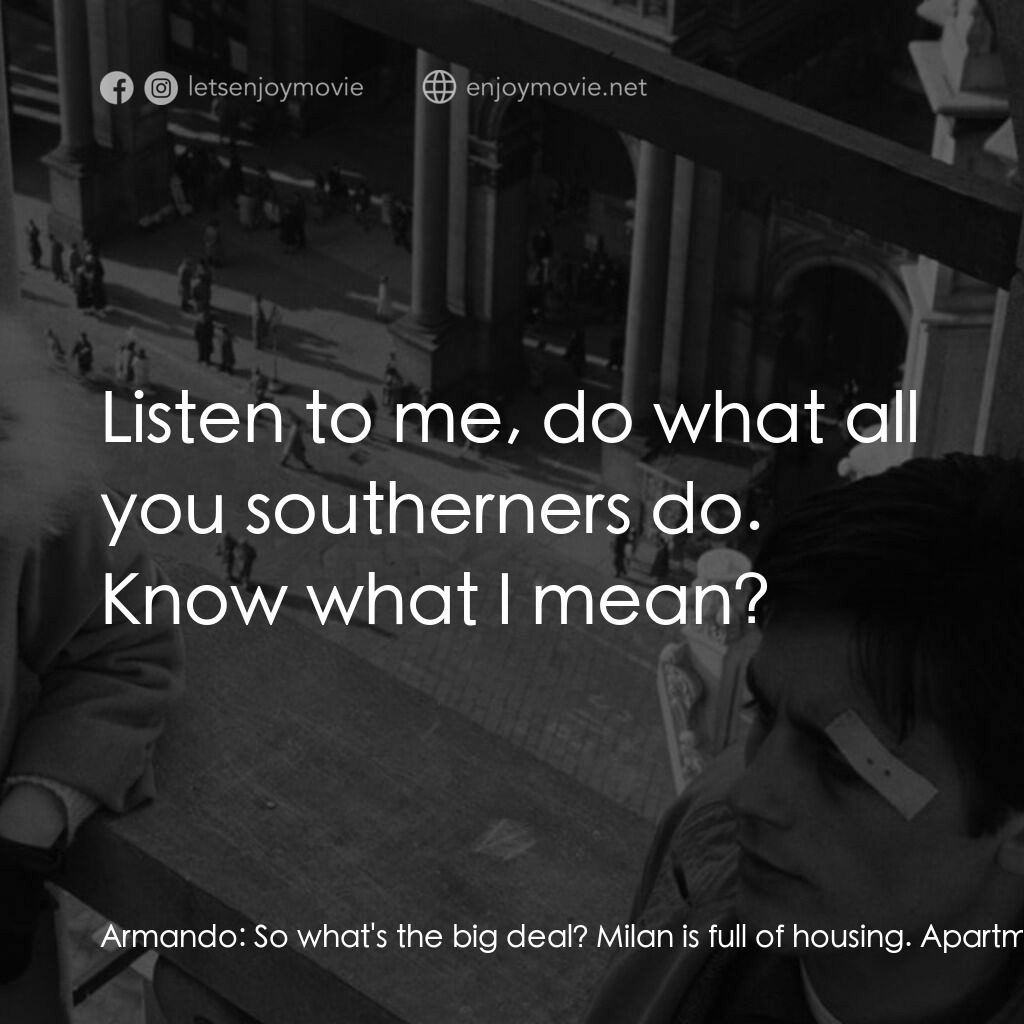 洛可兄弟電影對白：Armando:  So what's the big deal? Milan is full of housing. Apartment buildings a