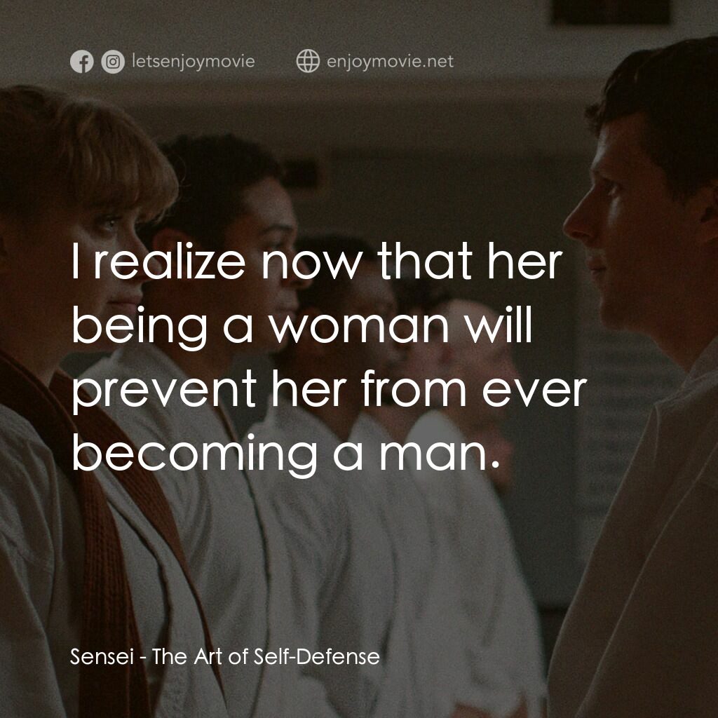 宅男空手道電影對白：Sensei:  I realize now that her being a woman will prevent her from ever becoming