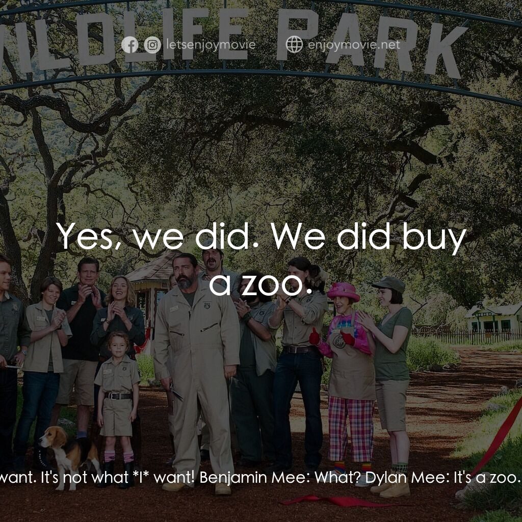 我們買了動物園電影對白：Benjamin Mee:  What did we talk about? A new place. A new start. Dylan Mee:  This