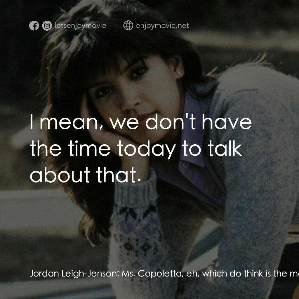 疯狂靓妹仔電影對白：Jordan Leigh-Jenson:  Ms. Copoletta, eh, which do think is the most important in 