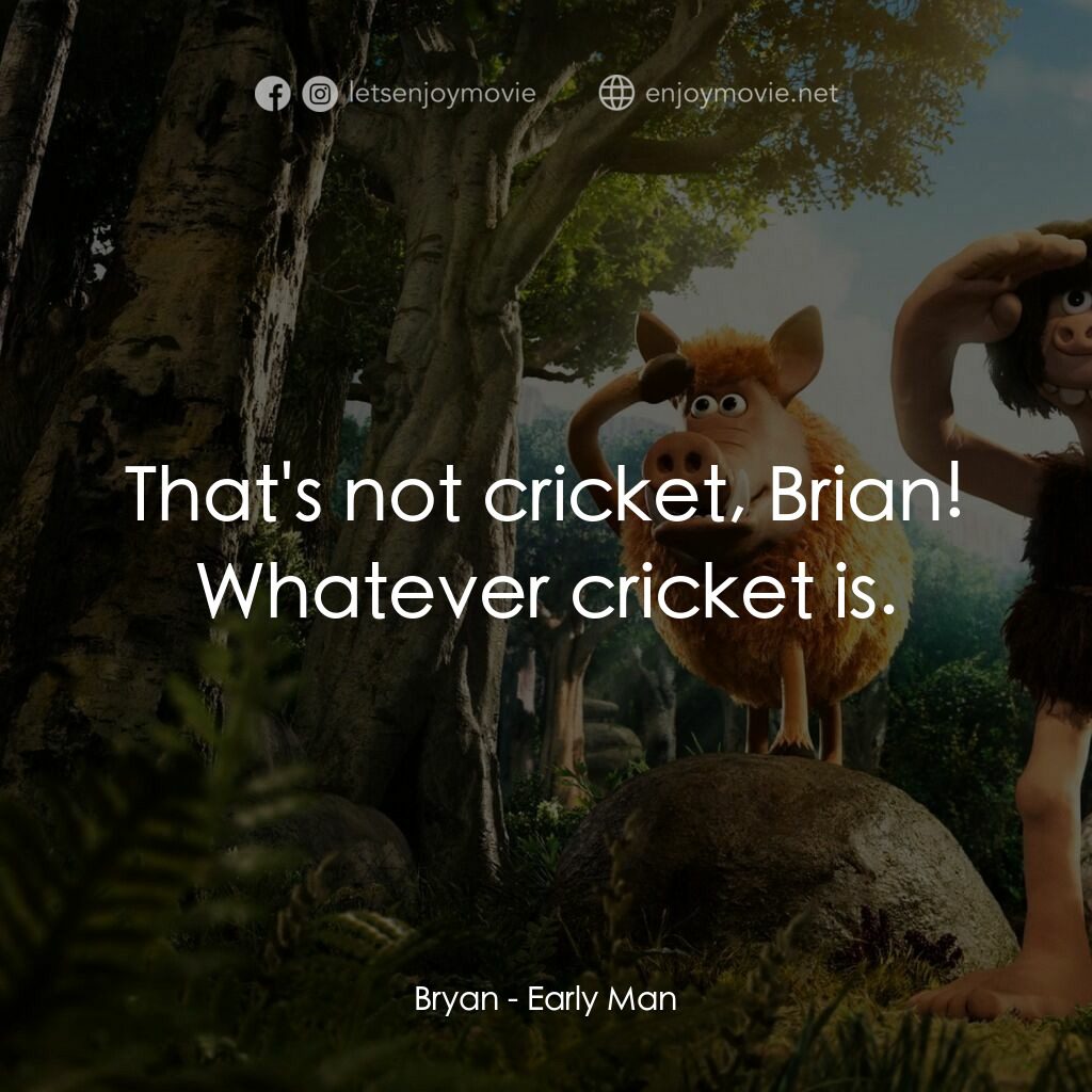 超級無敵世界波電影對白：Bryan:  That's not cricket, Brian! Whatever cricket is.