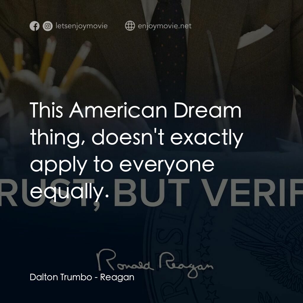 列根電影對白：Dalton Trumbo:  This American Dream thing, doesn't exactly apply to everyone equa