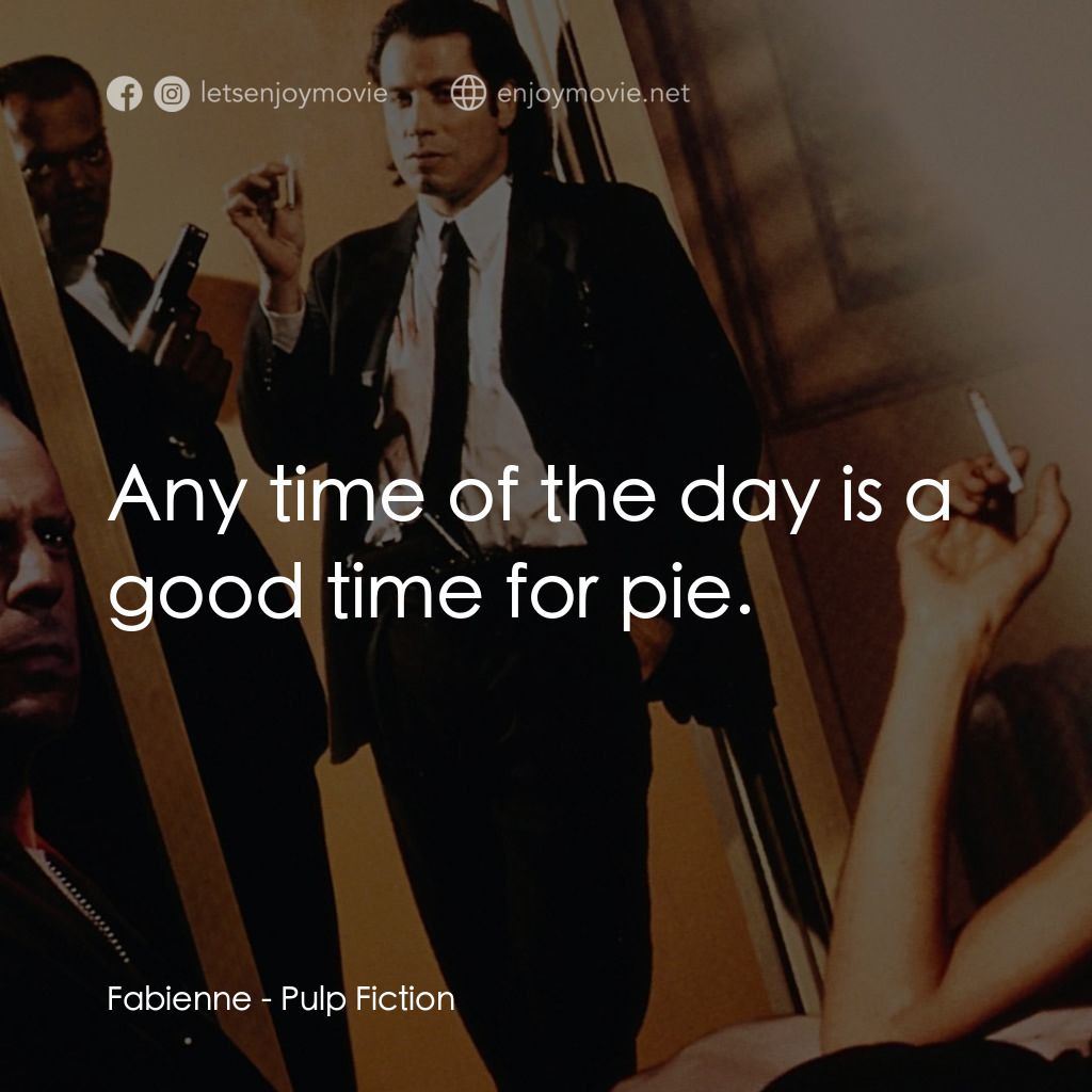 危險人物電影對白：Fabienne: Any time of the day is a good time for pie.