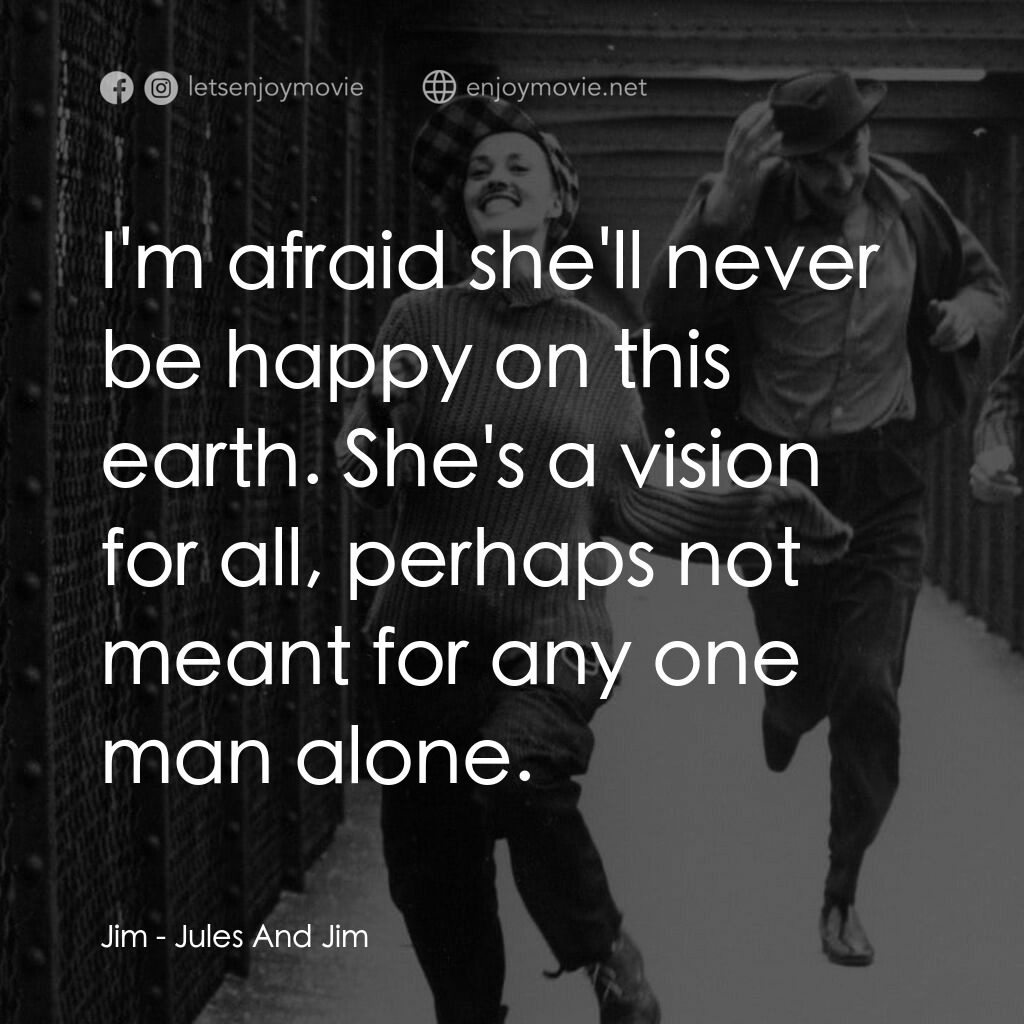 祖與占電影對白：Jim:  I'm afraid she'll never be happy on this earth. She's a vision for all, per