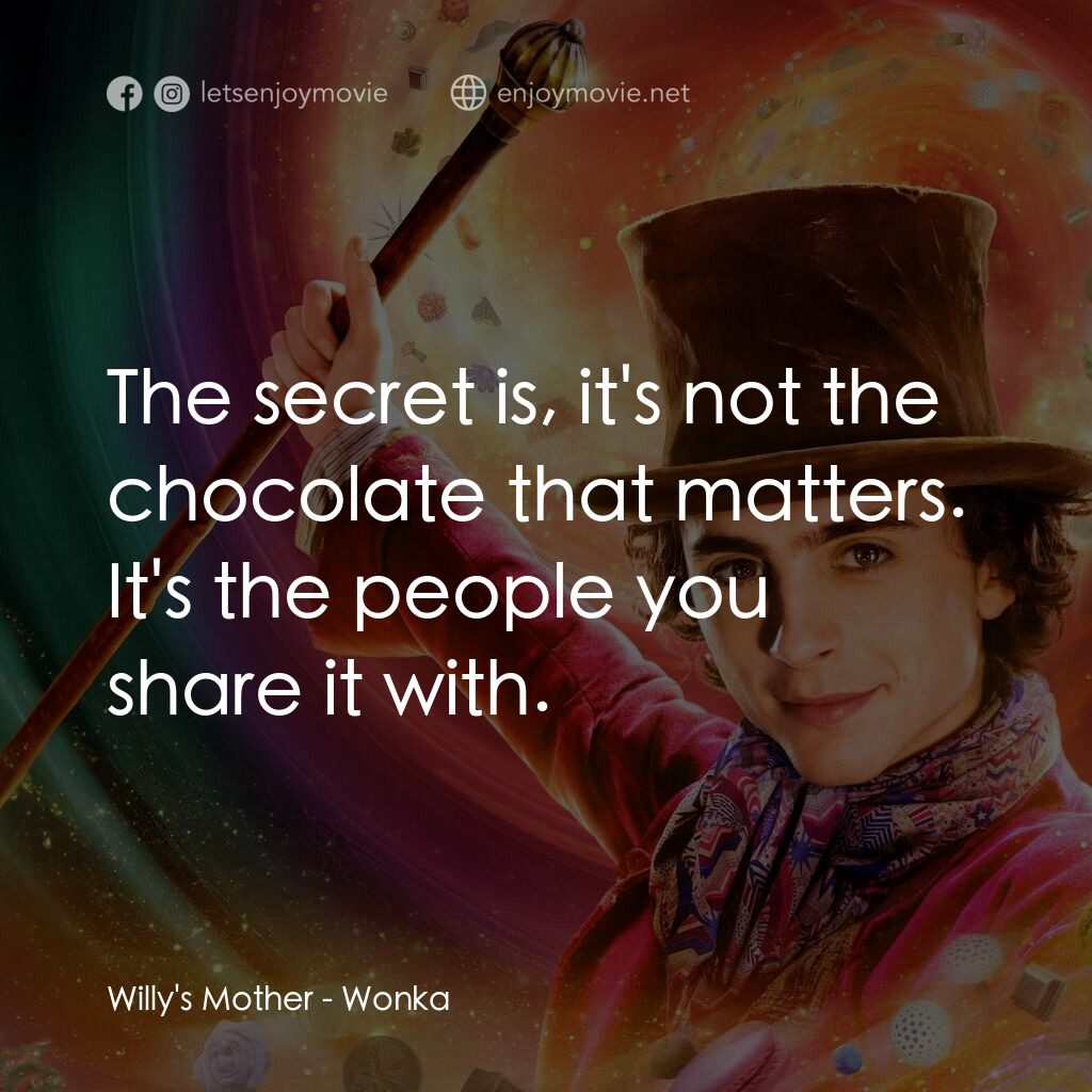 旺卡電影對白：Willy's Mother:  The secret is, it's not the chocolate that matters. It's the peo