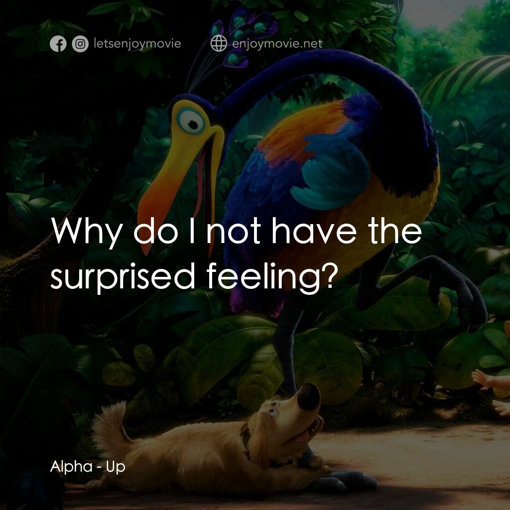沖天救兵電影對白：Alpha:  Why do I not have the surprised feeling?