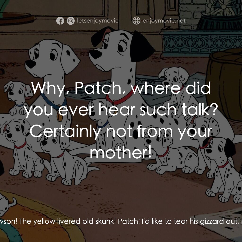 101斑點狗電影對白：Patch:  That old Dirty Dawson! The yellow livered old skunk! Patch:  I'd like to 