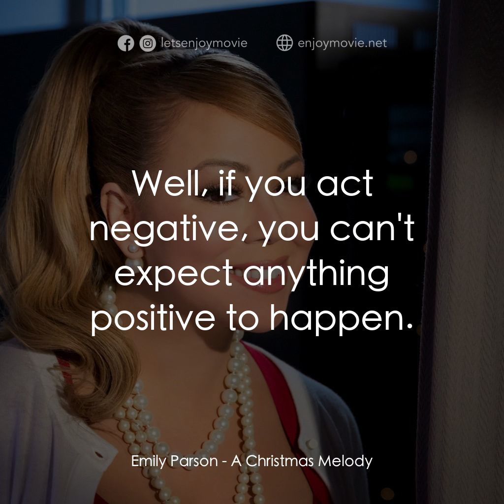 聖誕旋律電影對白：Emily Parson: Well, if you act negative, you can't expect anything positive to ha