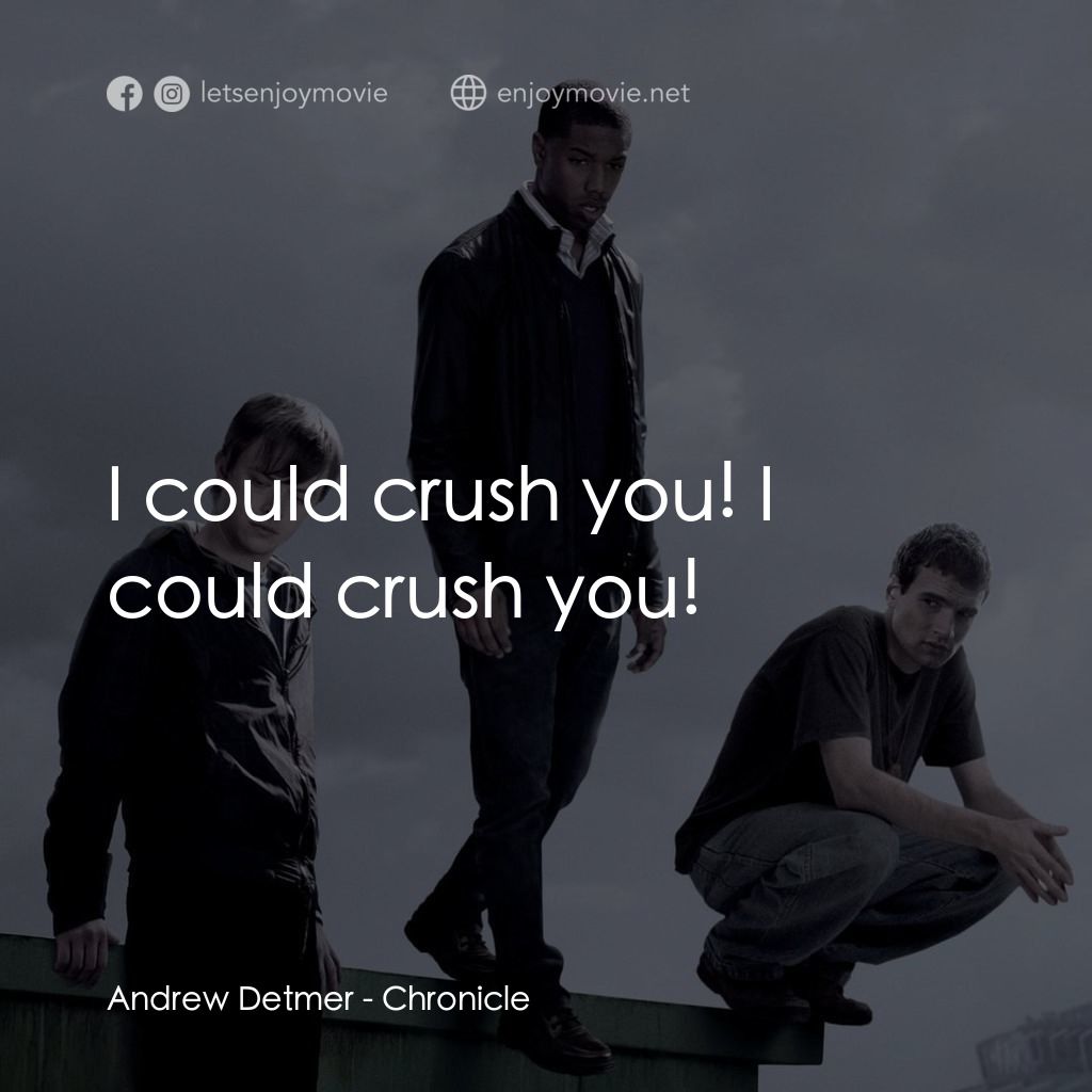 超能失控電影對白：Andrew Detmer: I could crush you! I could crush you!