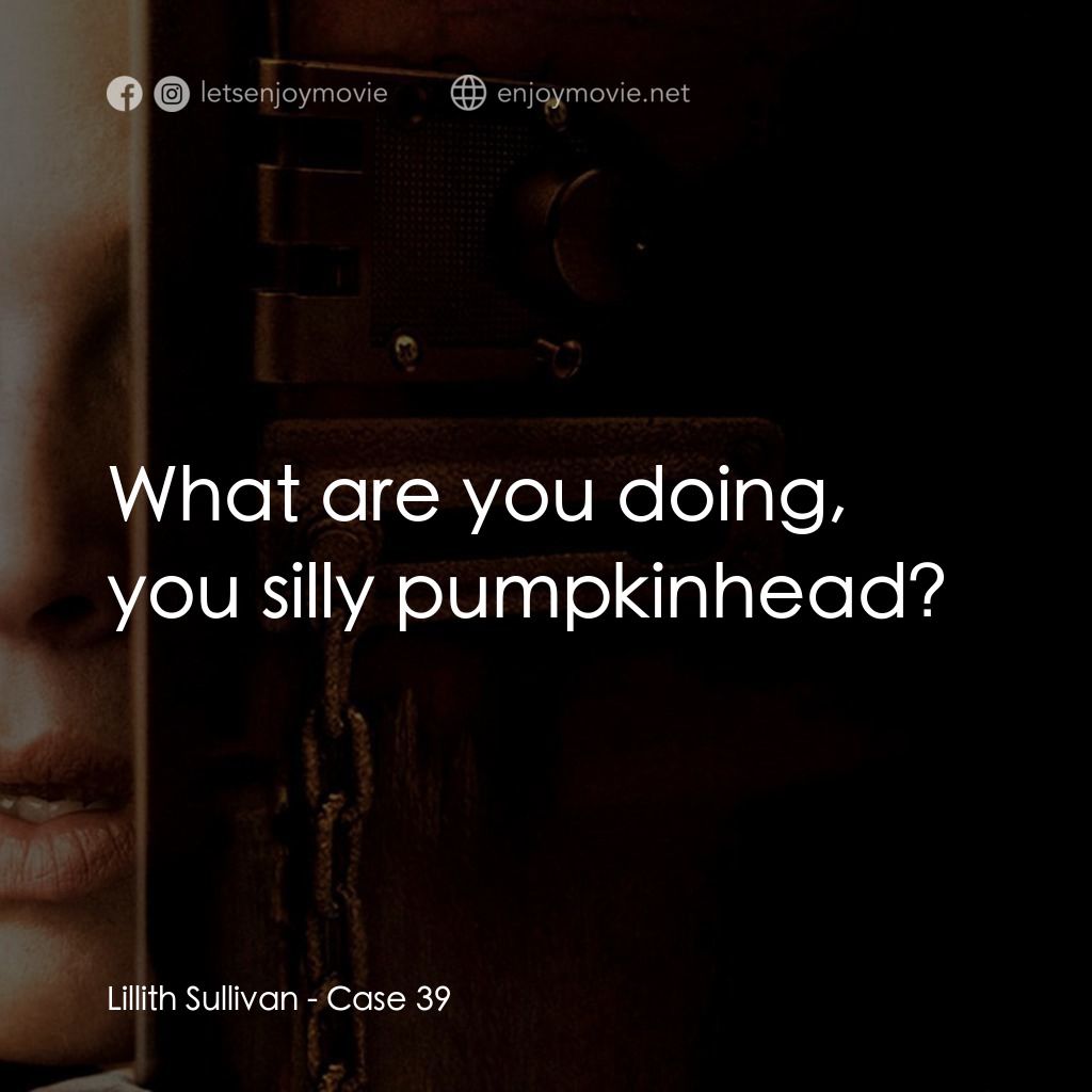 39 號特案經典對白：Lillith Sullivan: What are you doing, you silly pumpkinhead?