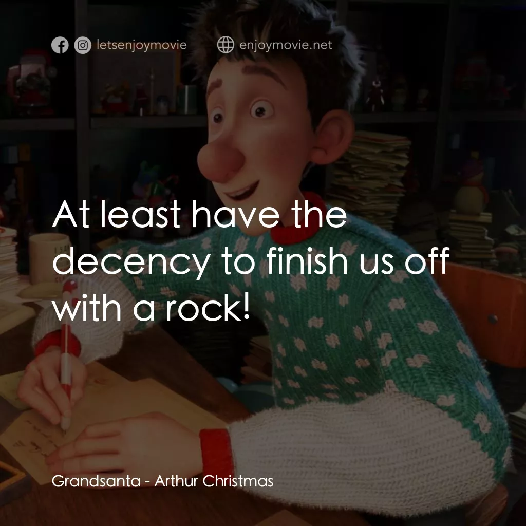 聖誕快遞經典對白：Grandsanta: At least have the decency to finish us off with a rock!