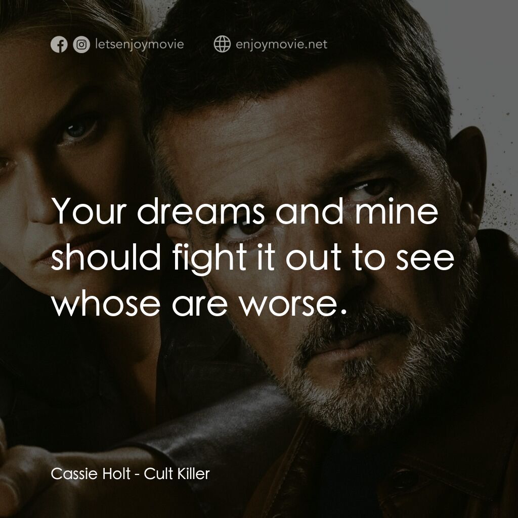 《最後受害者》經典台詞：Cassie Holt:  Your dreams and mine should fight it ...