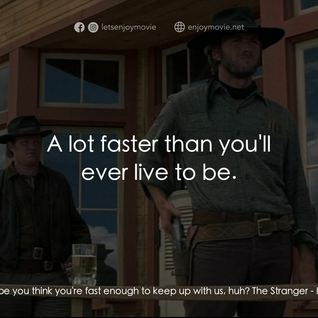 荒野浪子電影對白：Bill Borders:  Maybe you think you're fast enough to keep up with us, huh? The St