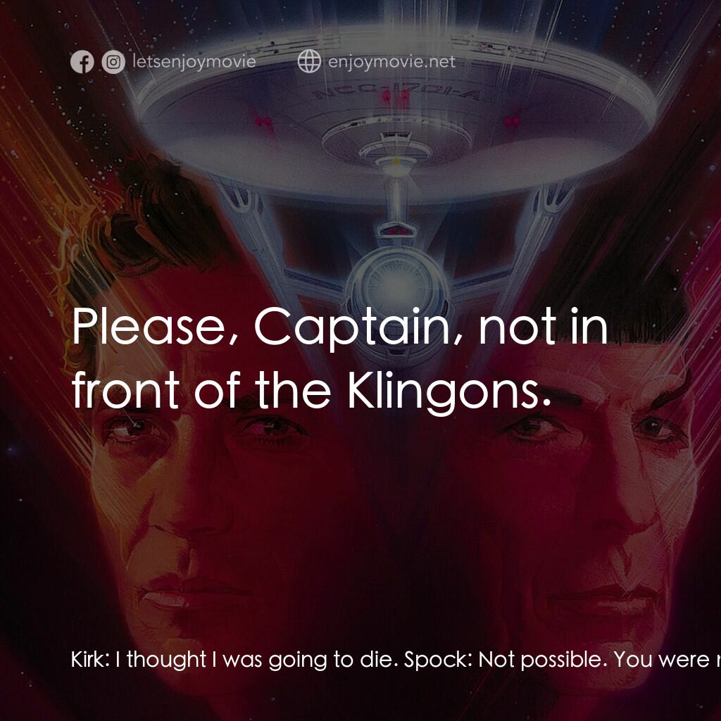 星艦迷航記 V：終極先鋒電影對白：Kirk:  I thought I was going to die. Spock:  Not possible. You were never alone. 