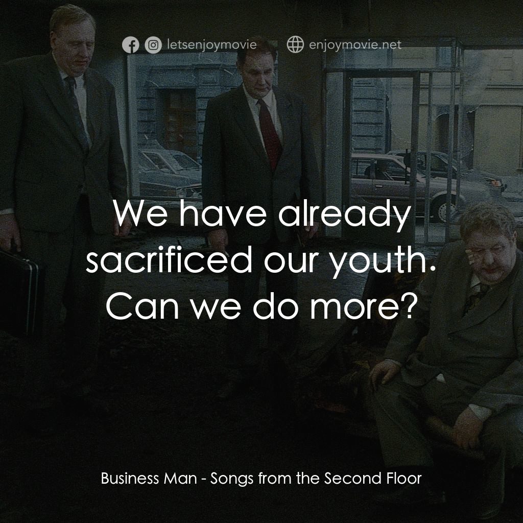 二樓傳來的歌聲電影對白：Business Man: We have already sacrificed our youth. Can we do more?