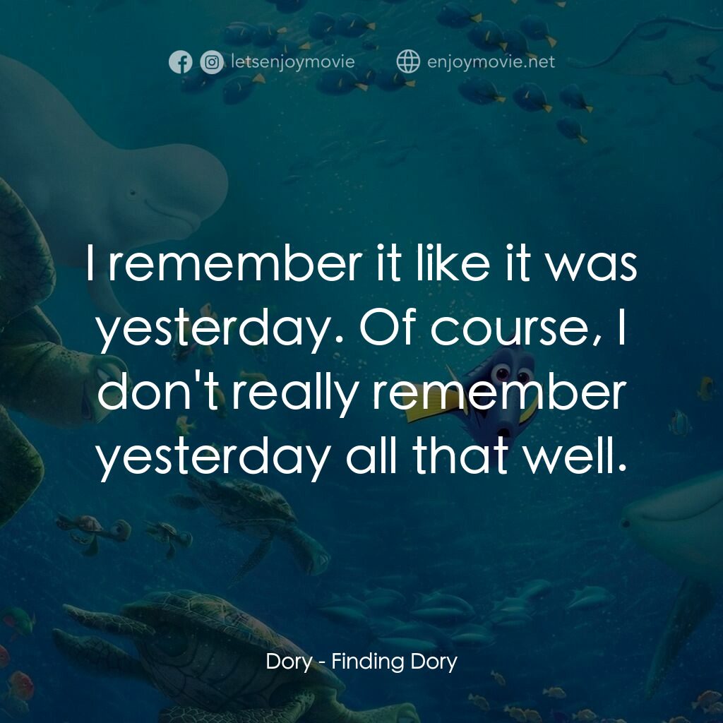 海底奇兵2電影對白：Dory:  I remember it like it was yesterday. Of course, I don't really remember ye