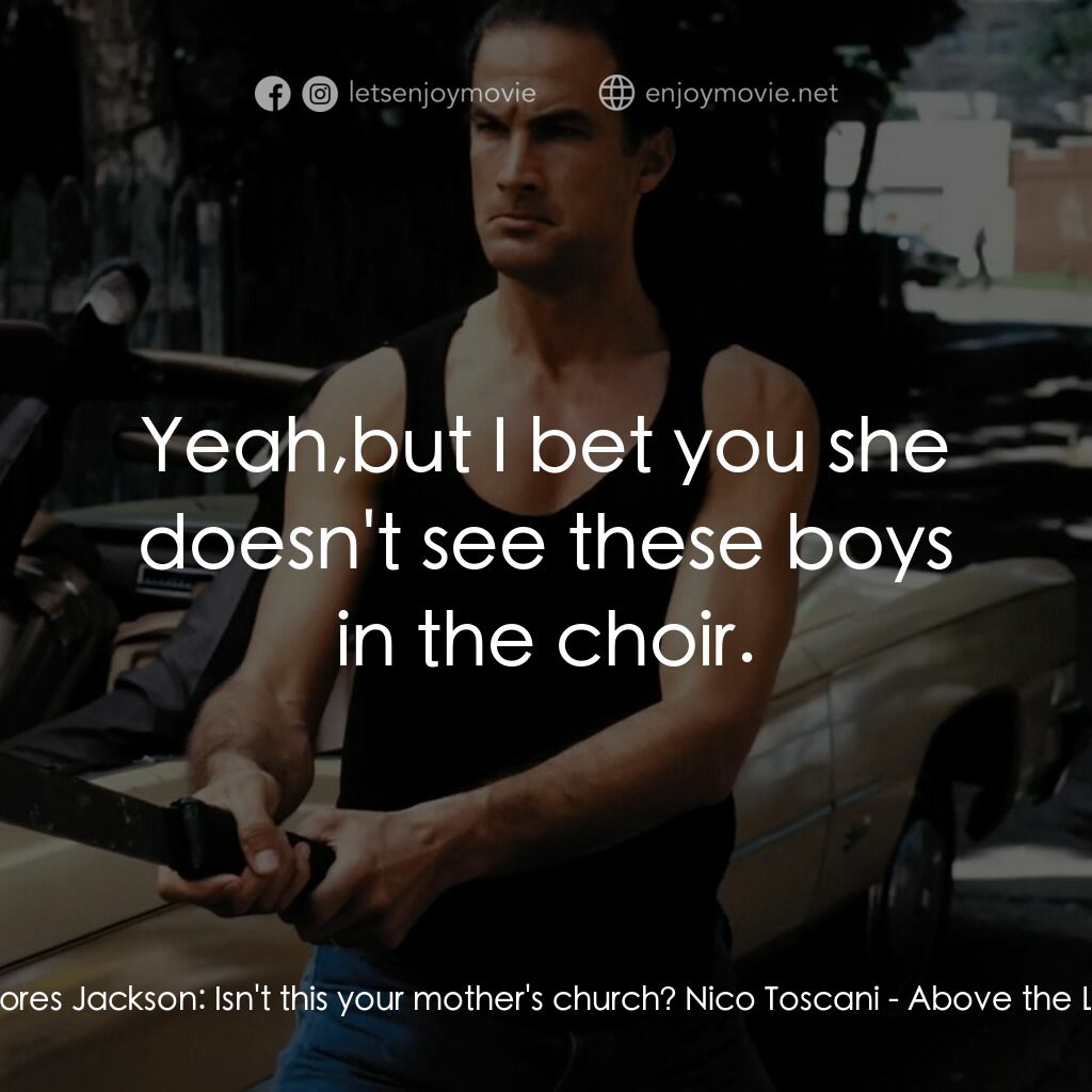 熱血高手電影對白：Delores Jackson:  Isn't this your mother's church? Nico Toscani:  Yeah,but I bet 