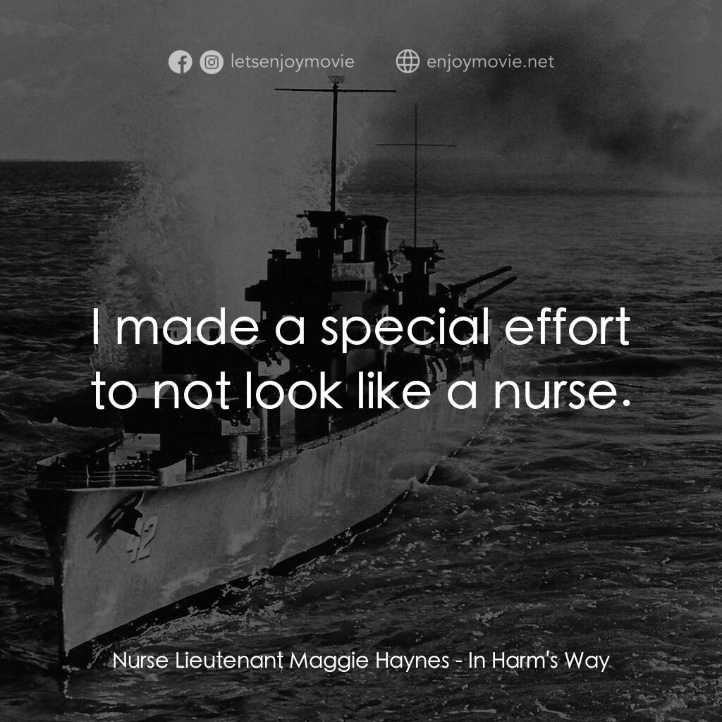 火海情濤電影對白：Nurse Lieutenant Maggie Haynes:  I made a special effort to not look like a nurse