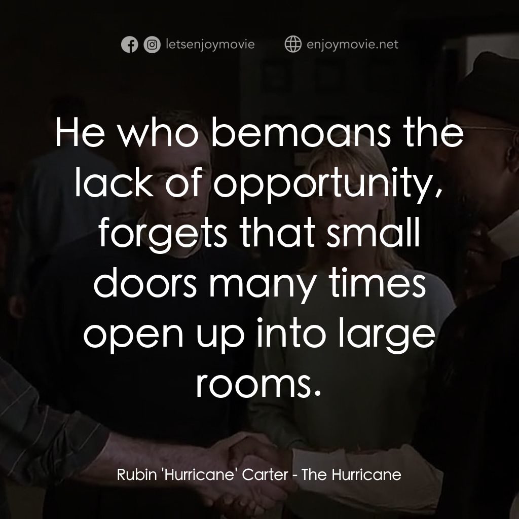 捍衛正義電影對白：Rubin 'Hurricane' Carter: He who bemoans the lack of opportunity, forgets that sm