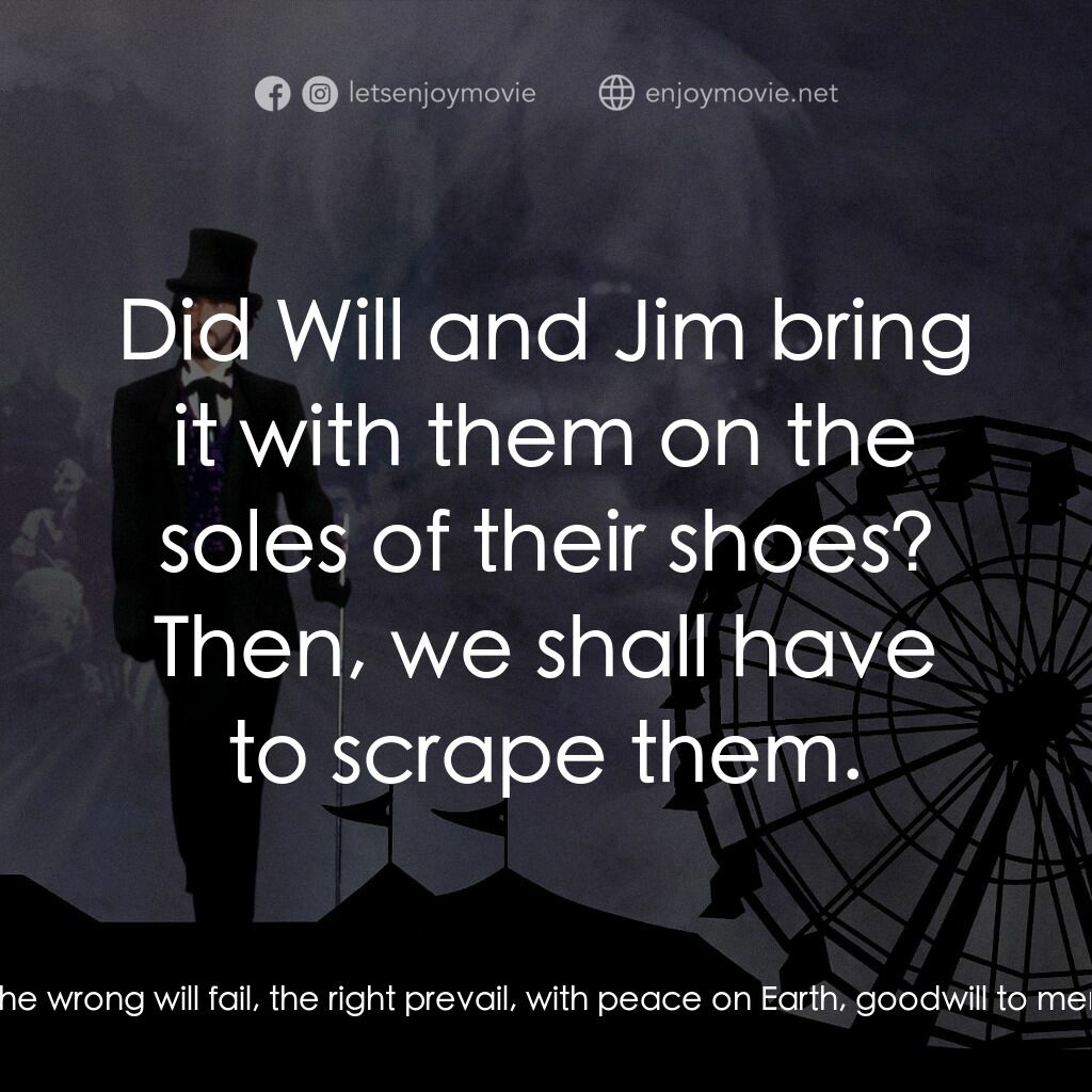 魔法嘉年華電影對白：Charles Halloway:  By the pricking of my thumbs, something wicked this way comes.