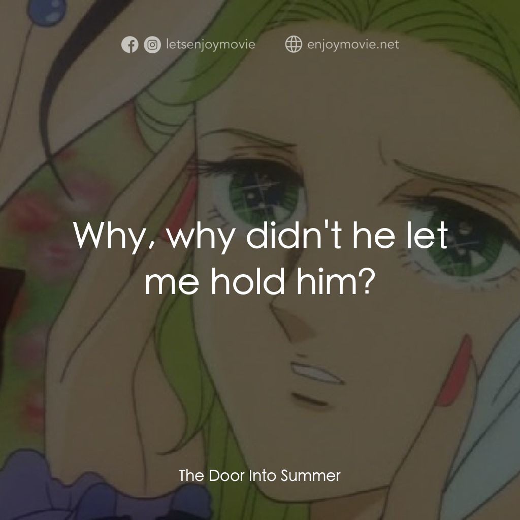 夏への扉電影對白：Why, why didn't he let me hold him?