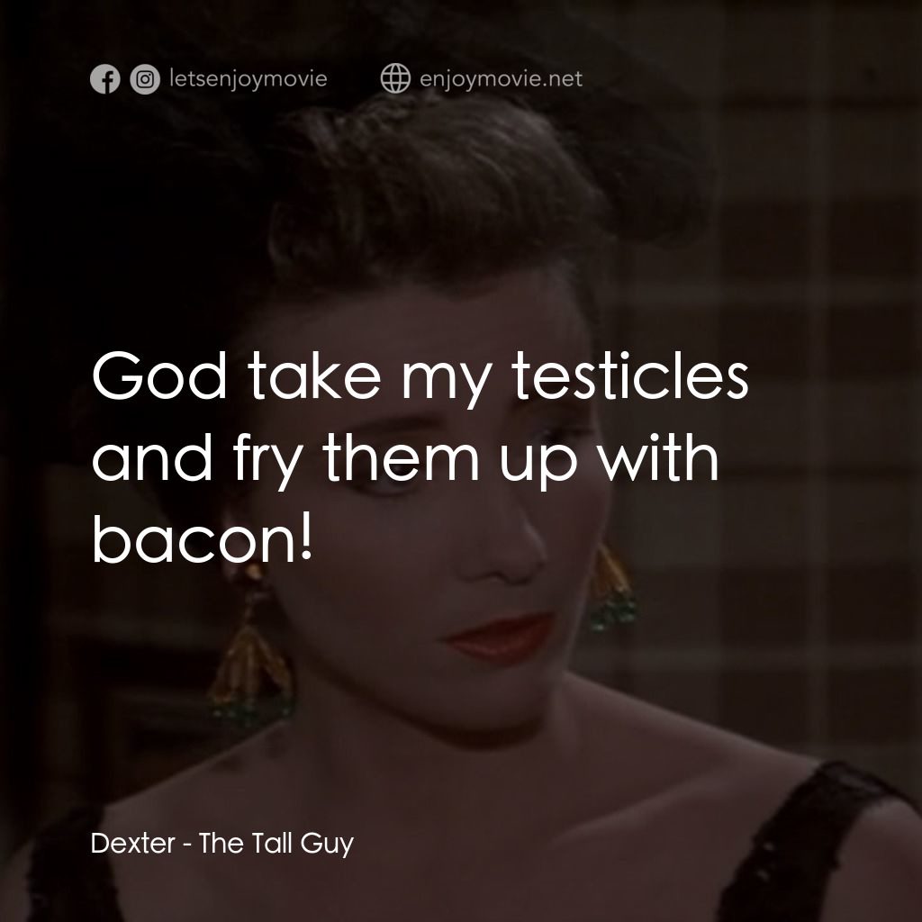 The Tall Guy電影對白：Dexter: God take my testicles and fry them up with bacon!