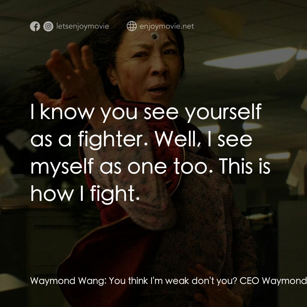 媽的多重宇宙電影對白：Waymond Wang:  You think I'm weak don't you? CEO Waymond:  All of those years ago