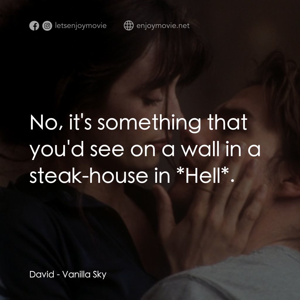 魂離情外天電影對白：David: No, it's something that you'd see on a wall in a steak-house in *Hell*.