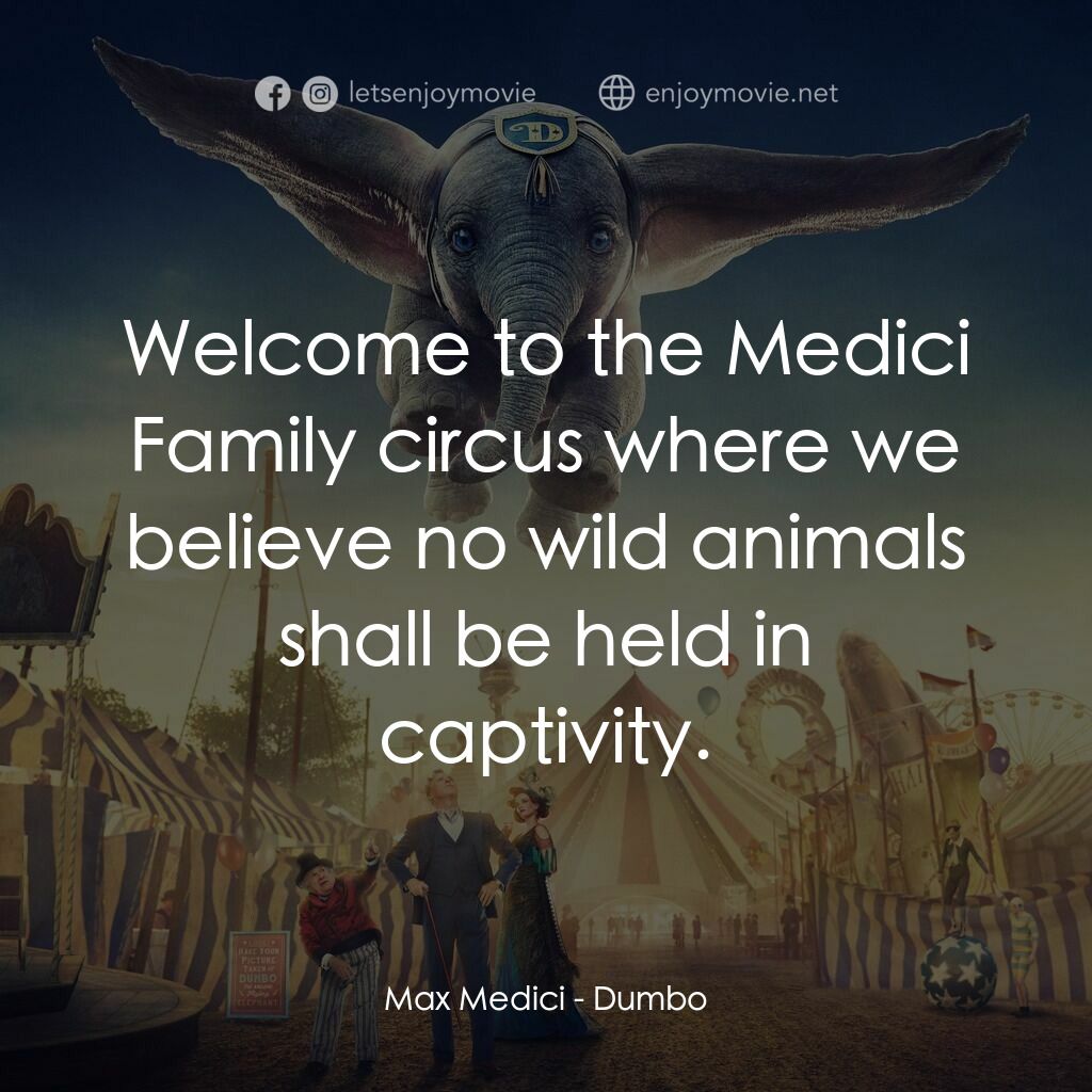 小飛象電影對白：Max Medici:  Welcome to the Medici Family circus where we believe no wild animals