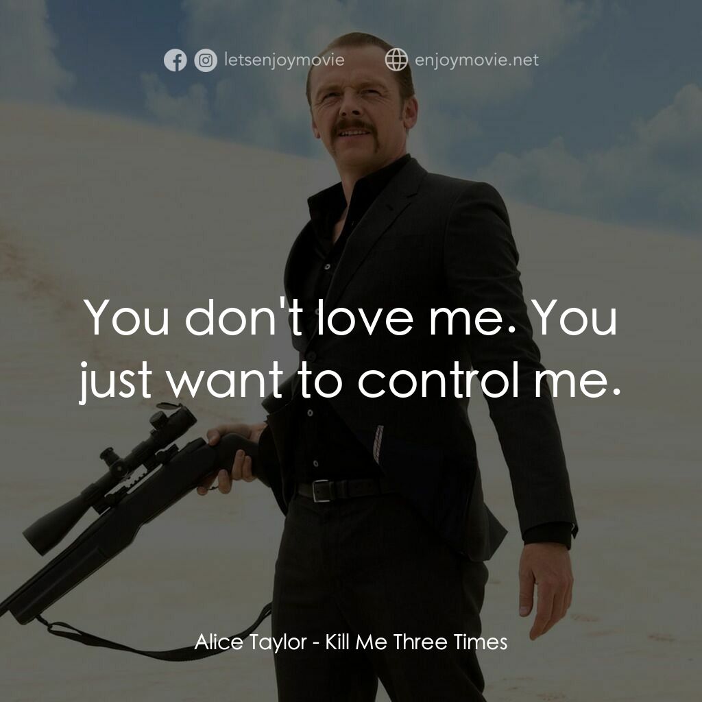 殺了我三次電影對白：Alice Taylor:  You don't love me. You just want to control me.