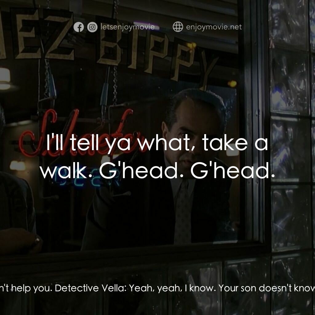 四海情深電影對白：Lorenzo:  You satisfied, officer? Detective Vella:  No, I'm not satisfied. Lorenz