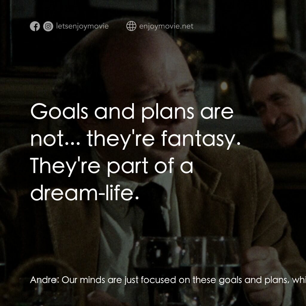 與安德烈晚餐電影對白：Andre:  Our minds are just focused on these goals and plans, which in themselves 