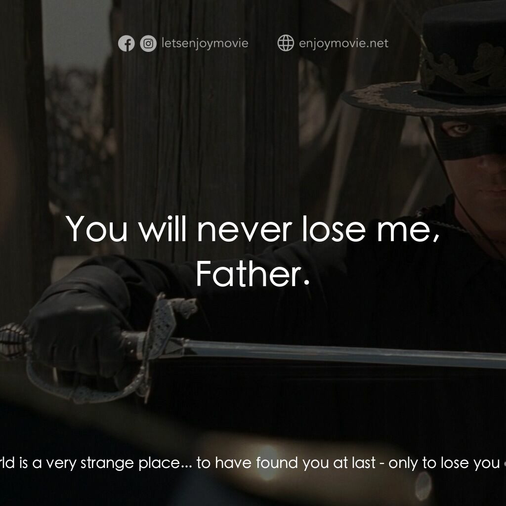 黑俠梭羅電影對白：Don Diego de la Vega:  The world is a very strange place... to have found you at 