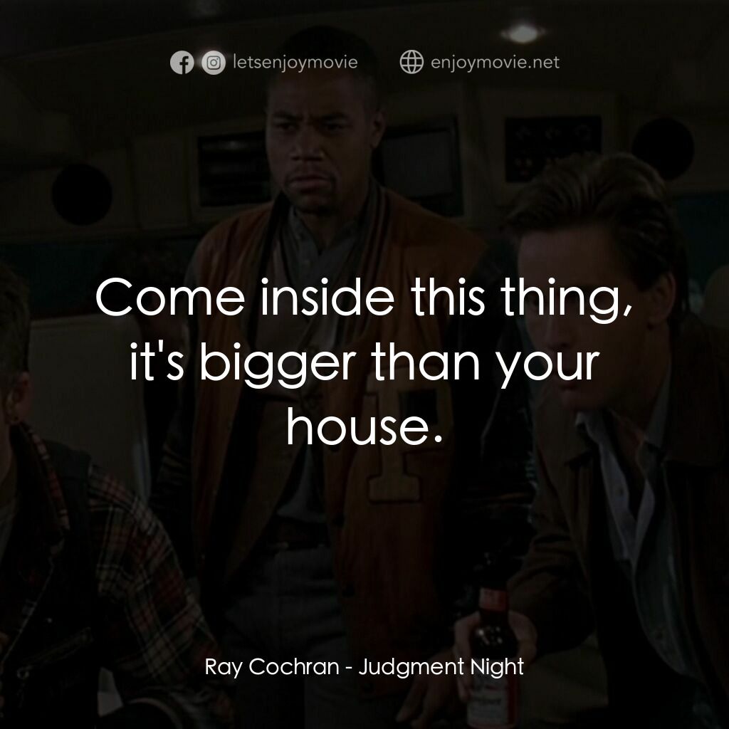 夜驚魂電影對白：Ray Cochran:  Come inside this thing, it's bigger than your house.