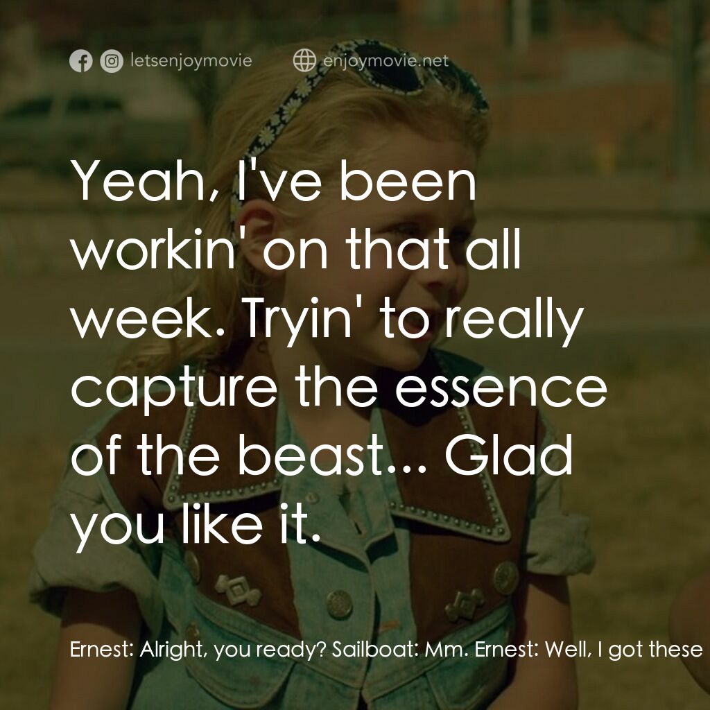 有個男孩叫薩波電影對白：Ernest:  Alright, you ready? Sailboat:  Mm. Ernest:  Well, I got these three beau