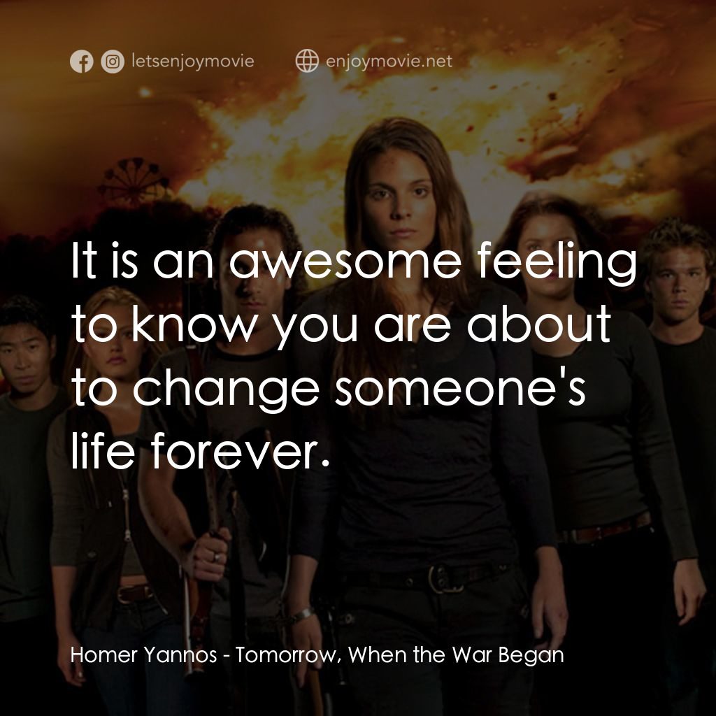 破曉開戰電影對白：Homer Yannos: It is an awesome feeling to know you are about to change someone's 