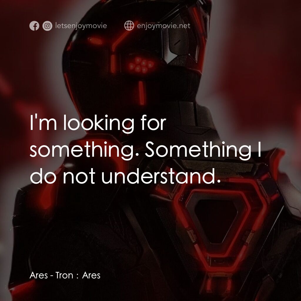 創戰紀：戰神降臨電影對白：Ares:  I'm looking for something. Something I do not understand.