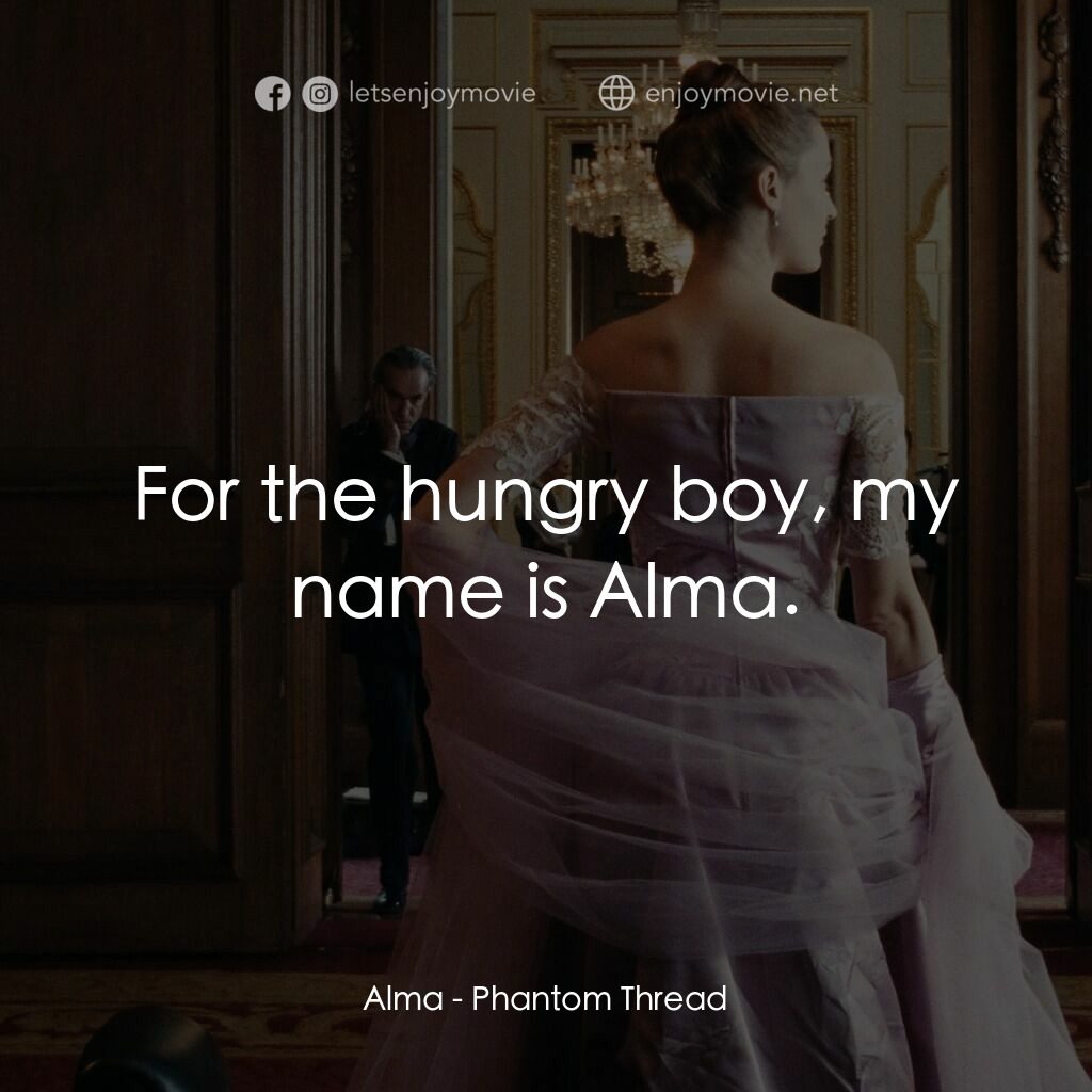 霓裳魅影電影對白：Alma:  For the hungry boy, my name is Alma.