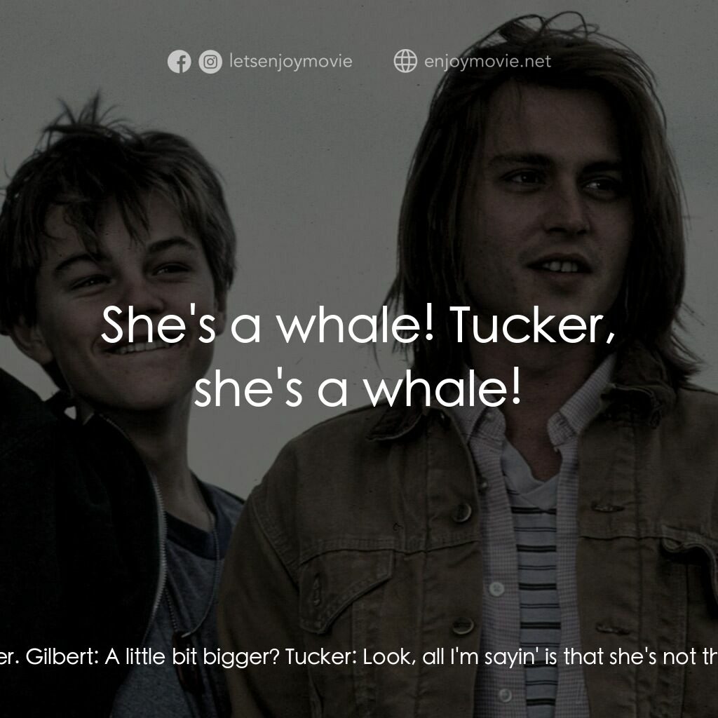 不一樣的天空 電影對白：Tucker:  How's momma? Gilbert:  She's fat. Tucker:  Come on, man. She's not all t