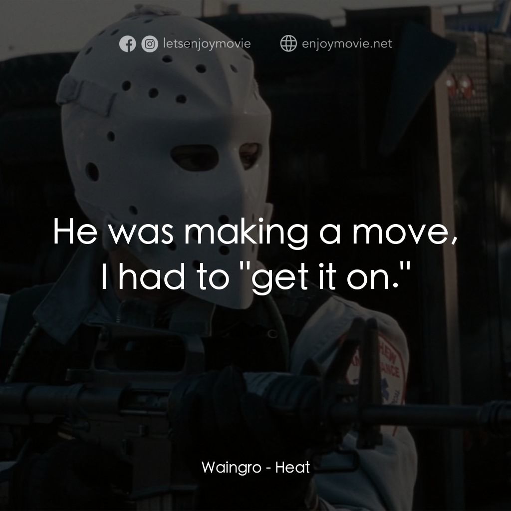 烈火悍將電影對白：Waingro: He was making a move, I had to 