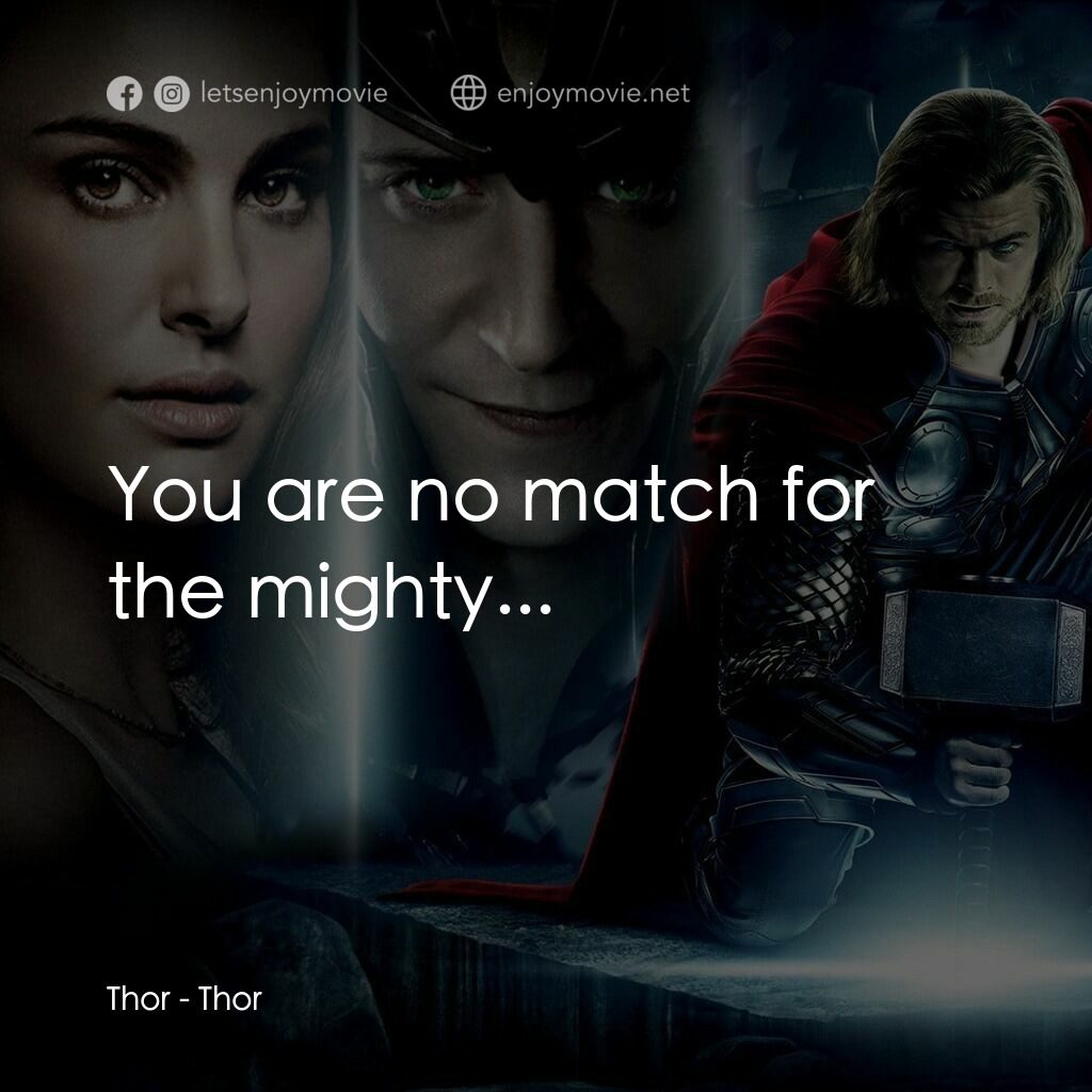 雷神奇俠電影對白：Thor:  You are no match for the mighty...