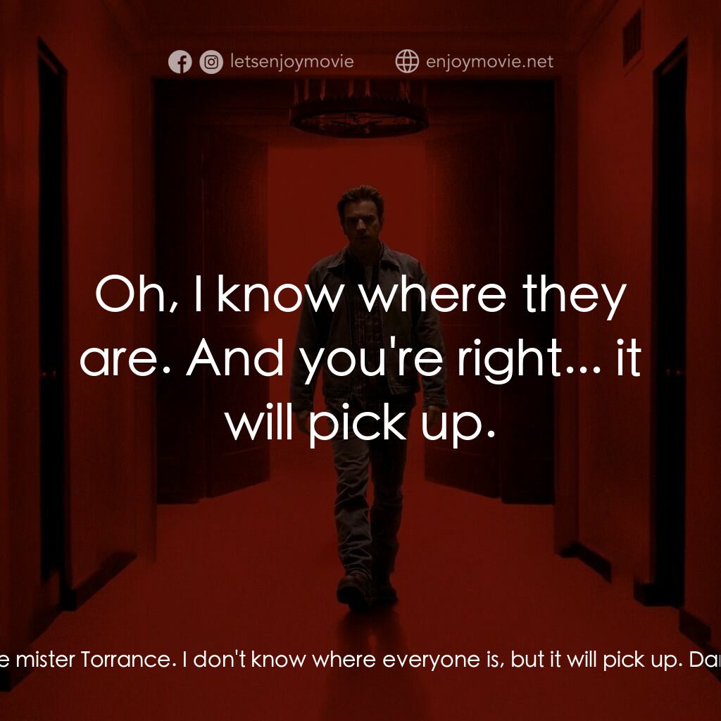 安眠醫生電影對白：The Bartender:  I apologize mister Torrance. I don't know where everyone is, but 